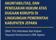 Penguatan Transparansi, Akuntabilitas, dan Penegakan Hukum atas Dugaan Korupsi di Lingkungan Pemerintah Kabupaten Jepara