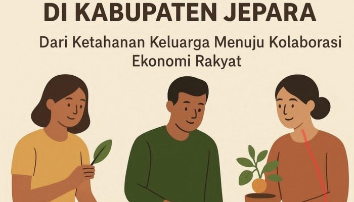 Menghidupkan Kebun Obat (TOGA), Tanaman Tumpang Sari, dan Tabulapot di Kabupaten Jepara: Dari Ketahanan Keluarga Menuju Kolaborasi Ekonomi Rakyat